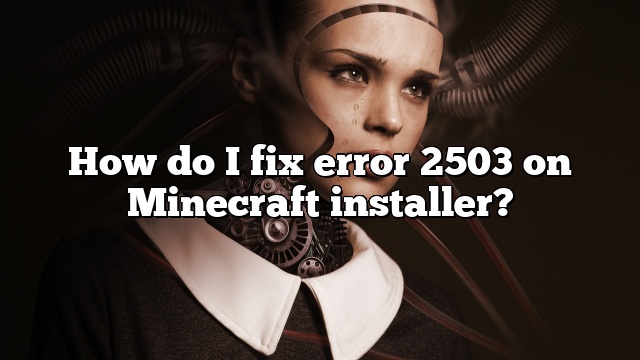 How do I fix error 2503 on Minecraft installer?