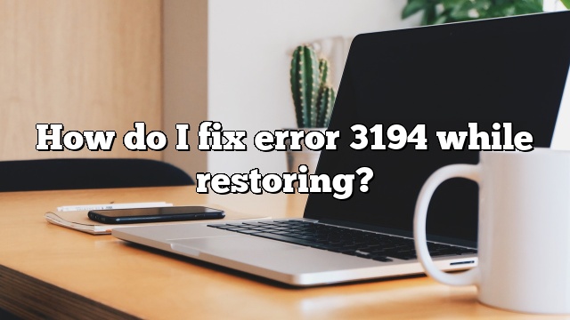 How do I fix error 3194 while restoring?