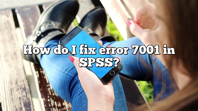 How do I fix error 7001 in SPSS?