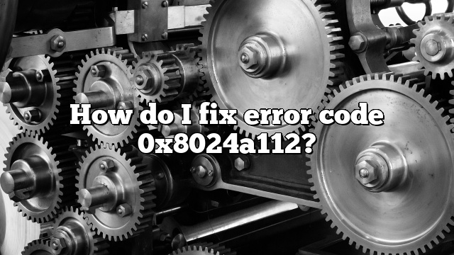 How do I fix error code 0x8024a112?