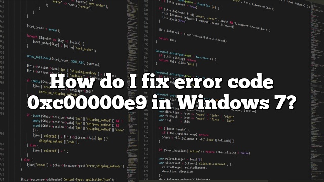 How do I fix error code 0xc00000e9 in Windows 7?