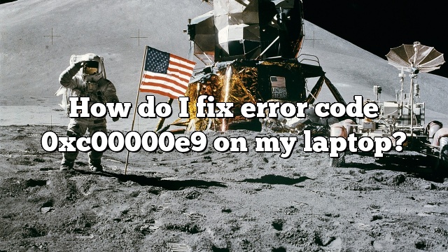 How do I fix error code 0xc00000e9 on my laptop?