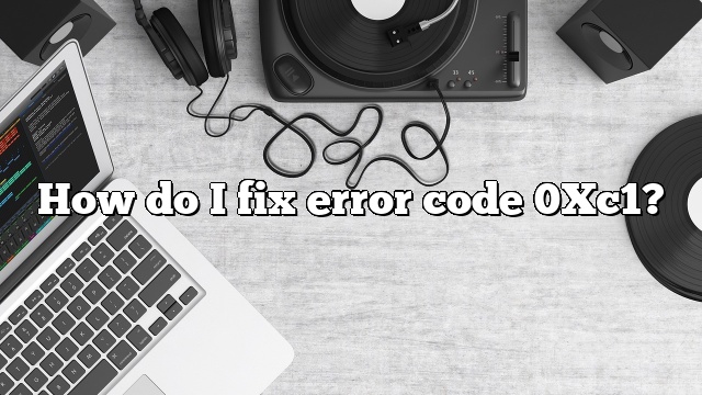 How do I fix error code 0Xc1?
