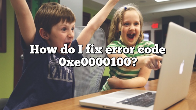 How do I fix error code 0xe0000100?