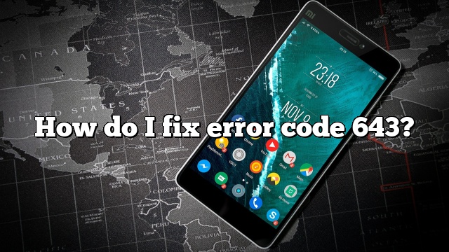 How do I fix error code 643?