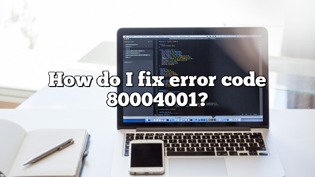 How do I fix error code 80004001?