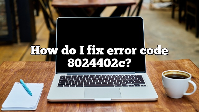 How do I fix error code 8024402c?