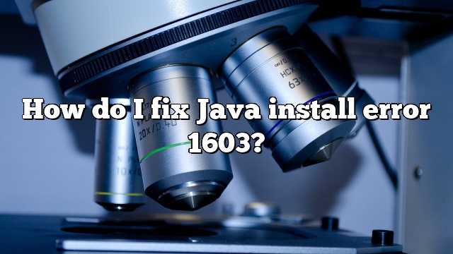 How do I fix Java install error 1603?