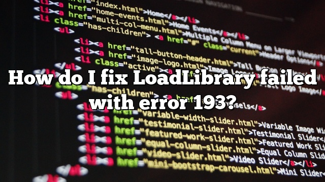 How do I fix LoadLibrary failed with error 193?