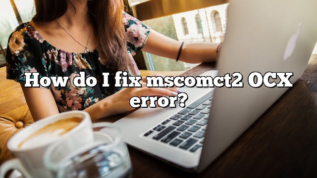How do I fix mscomct2 OCX error?