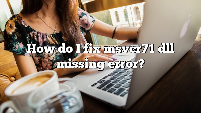How do I fix msvcr71 dll missing error?