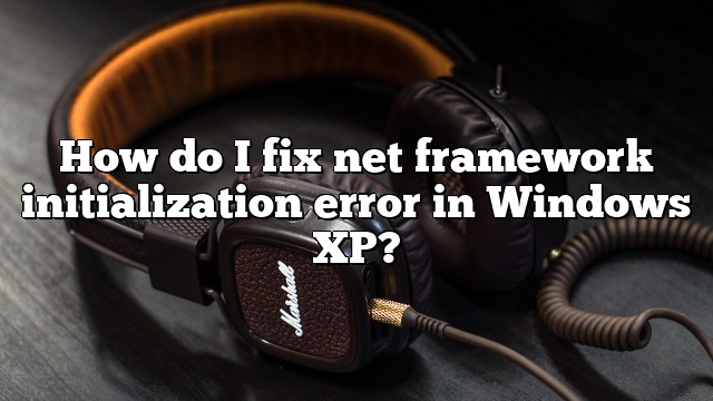 How do I fix net framework initialization error in Windows XP?