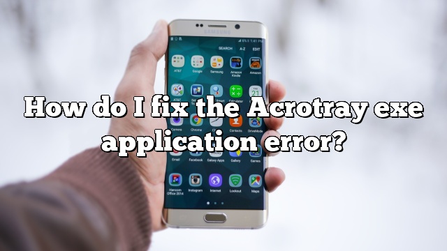 How do I fix the Acrotray exe application error?
