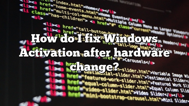 How do I fix Windows Activation after hardware change?