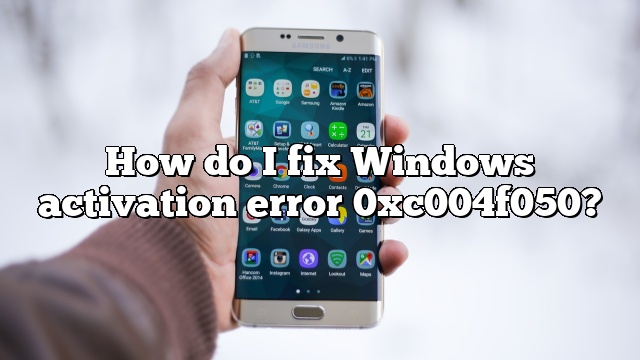 How do I fix Windows activation error 0xc004f050?