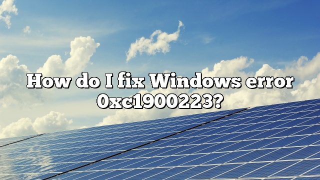 How do I fix Windows error 0xc1900223?