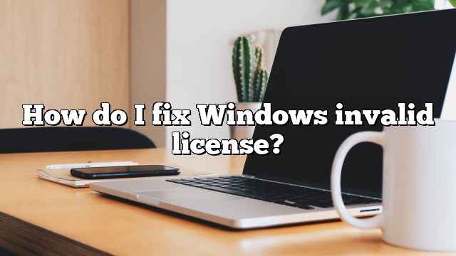 How do I fix Windows invalid license?