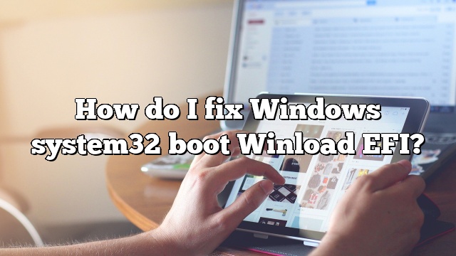 How do I fix Windows system32 boot Winload EFI?