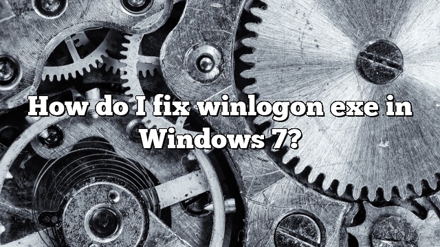 How do I fix winlogon exe in Windows 7?