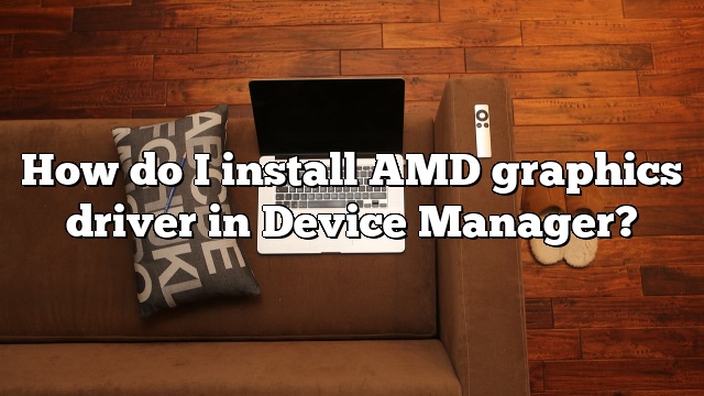 How do I install AMD graphics driver in Device Manager?