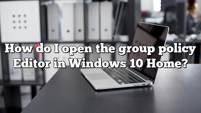 How do I open the group policy Editor in Windows 10 Home?