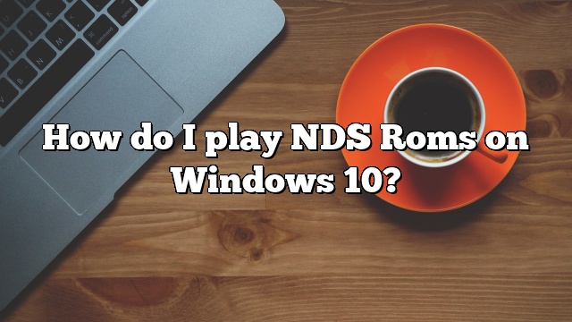 How do I play NDS Roms on Windows 10?