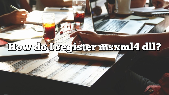 How do I register msxml4 dll?