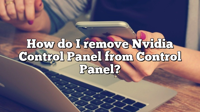 How do I remove Nvidia Control Panel from Control Panel?