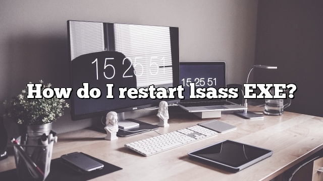 How do I restart lsass EXE?