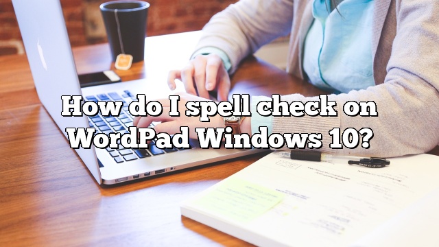 How do I spell check on WordPad Windows 10?