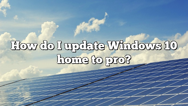 How do I update Windows 10 home to pro?
