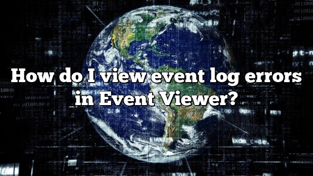 How do I view event log errors in Event Viewer?