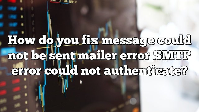 How do you fix message could not be sent mailer error SMTP error could not authenticate?
