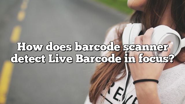 How does barcode scanner detect Live Barcode in focus?