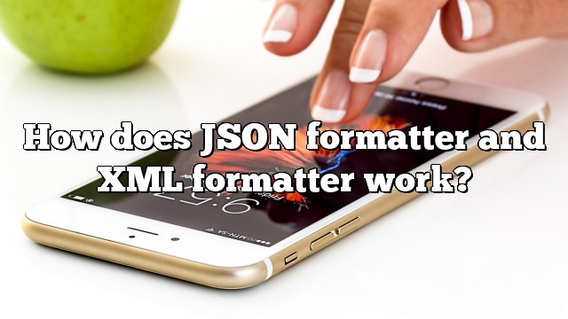 How does JSON formatter and XML formatter work?