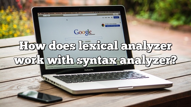 How does lexical analyzer work with syntax analyzer?
