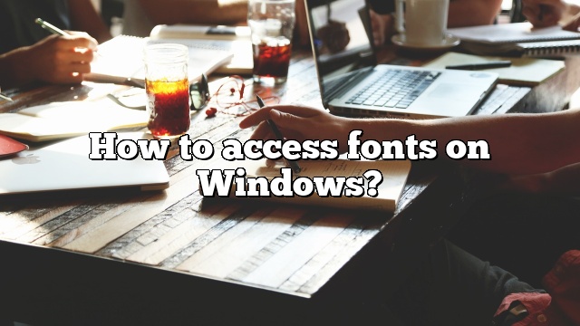 How to access fonts on Windows?