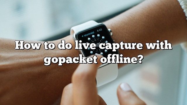 How to do live capture with gopacket offline?