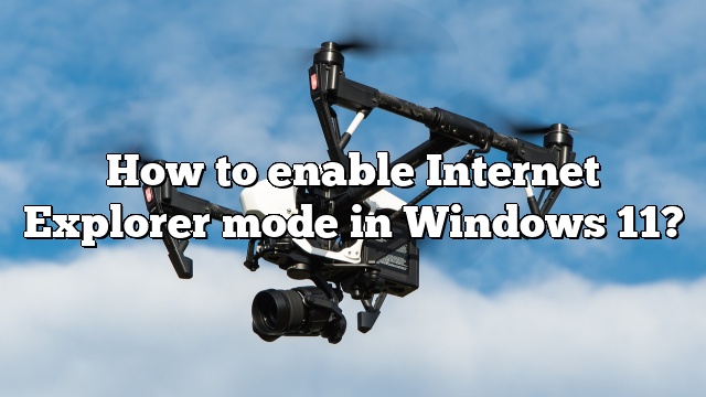 How to enable Internet Explorer mode in Windows 11?