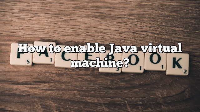 How to enable Java virtual machine?
