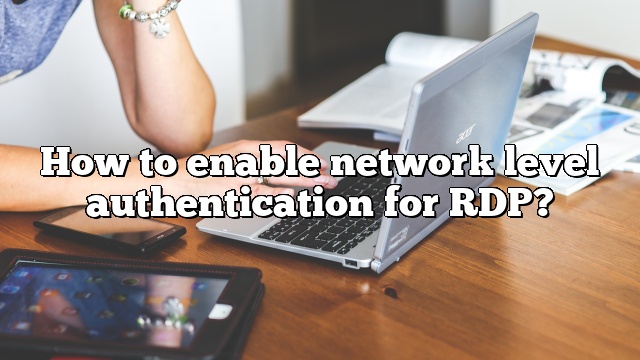 How to enable network level authentication for RDP?