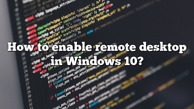 How to enable remote desktop in Windows 10?
