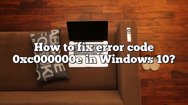 How to fix error code 0xc000000e in Windows 10?