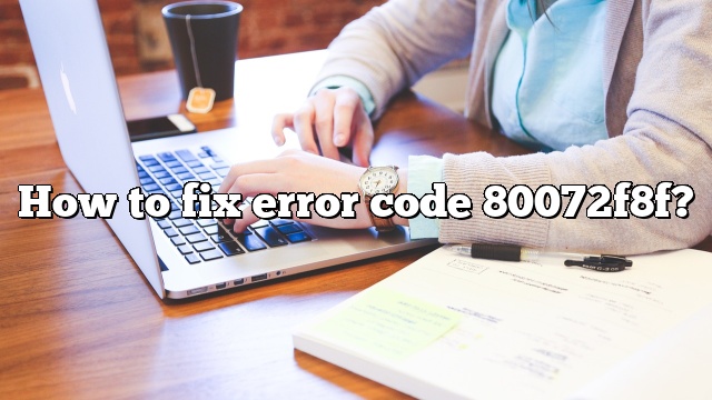How to fix error code 80072f8f?
