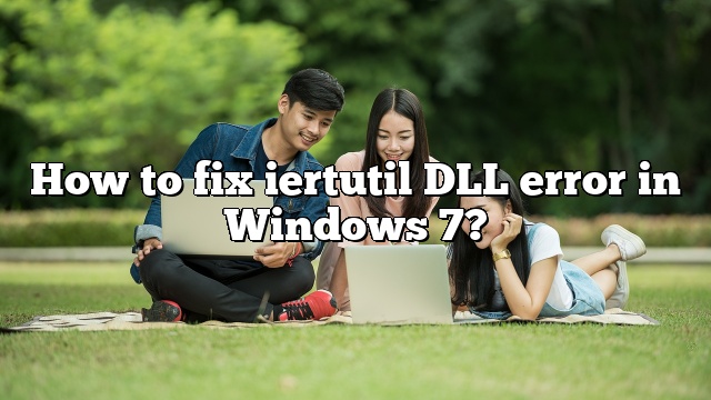 How to fix iertutil DLL error in Windows 7?