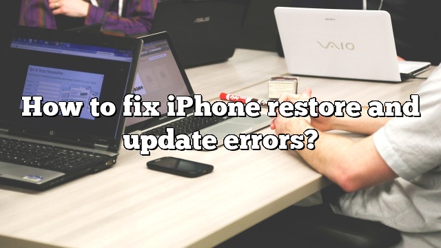 How to fix iPhone restore and update errors?