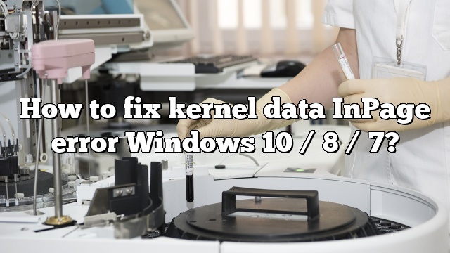 How to fix kernel data InPage error Windows 10 / 8 / 7?