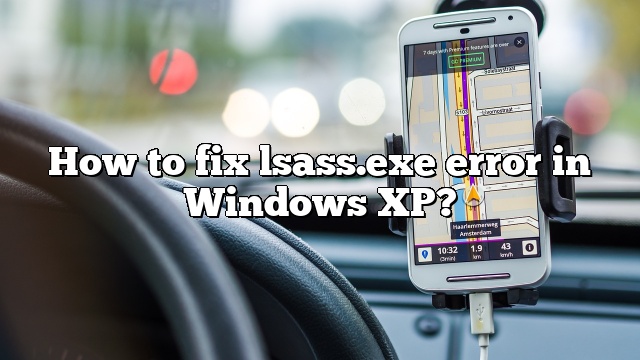 How to fix lsass.exe error in Windows XP?