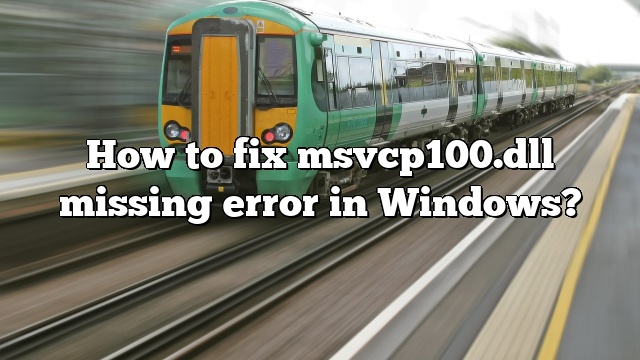 How to fix msvcp100.dll missing error in Windows?