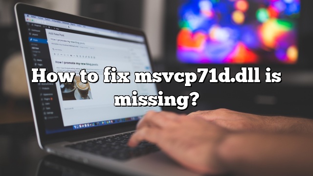 How to fix msvcp71d.dll is missing?